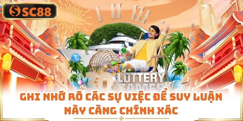 Ghi nhớ rõ các sự việc để suy luận này càng chính xác