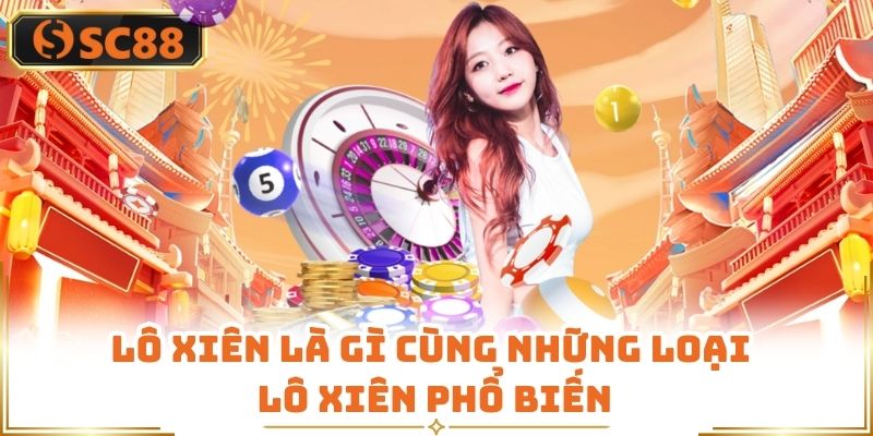 Lô xiên là gì cùng những loại lô xiên phổ biến