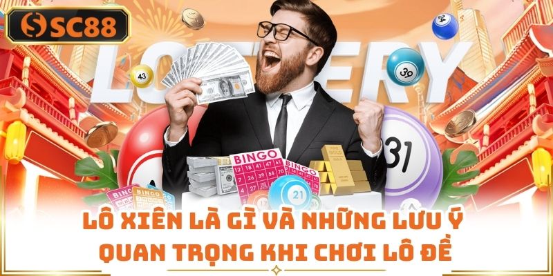 Lô Xiên Là Gì Và Những Lưu Ý Quan Trọng Khi Chơi Lô Đề