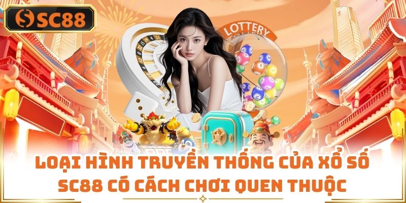 Loại hình truyền thống của xổ số SC88 có cách chơi quen thuộc