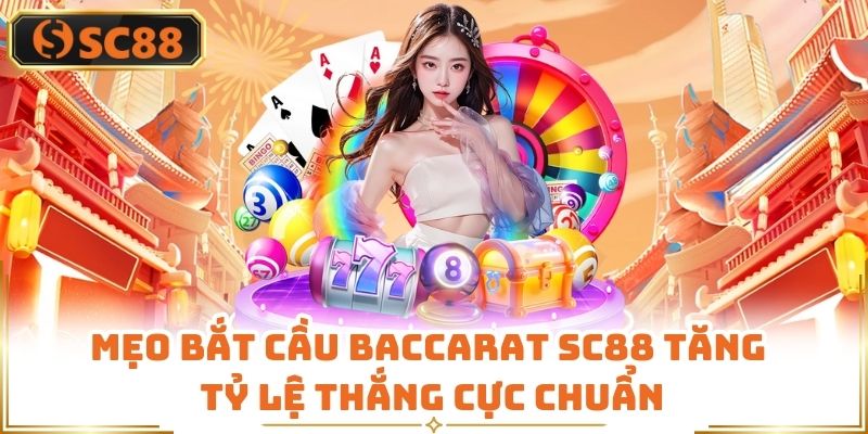 Mẹo Bắt Cầu Baccarat SC88 Tăng Tỷ Lệ Thắng Cực Chuẩn