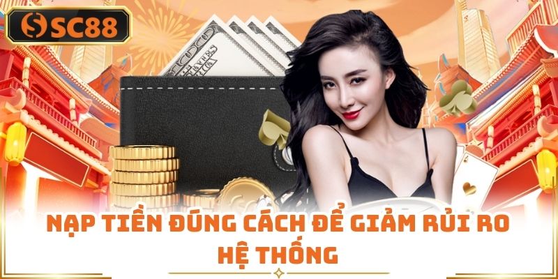 Nạp tiền đúng cách để giảm rủi ro hệ thống