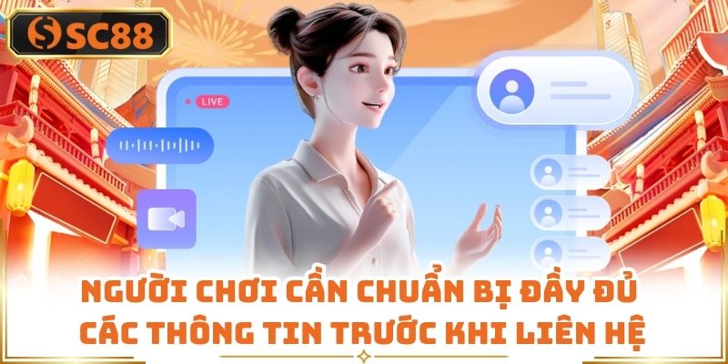 Người chơi cần chuẩn bị đầy đủ các thông tin trước khi liên hệ 