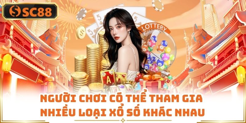 Người chơi có thể tham gia nhiều loại xổ số khác nhau