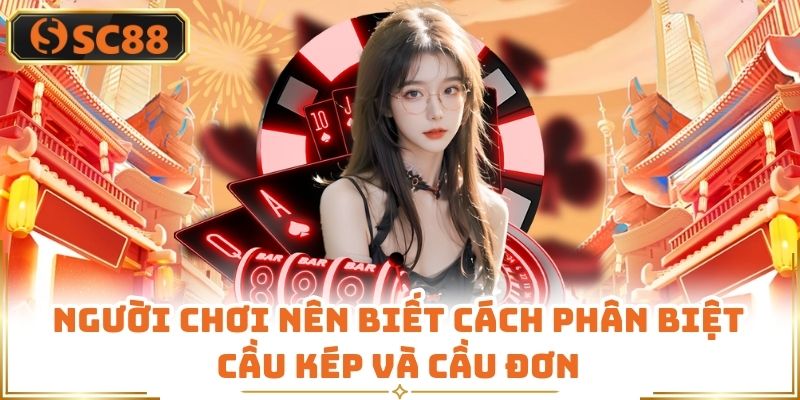 Người chơi nên biết cách phân biệt cầu kép và cầu đơn
