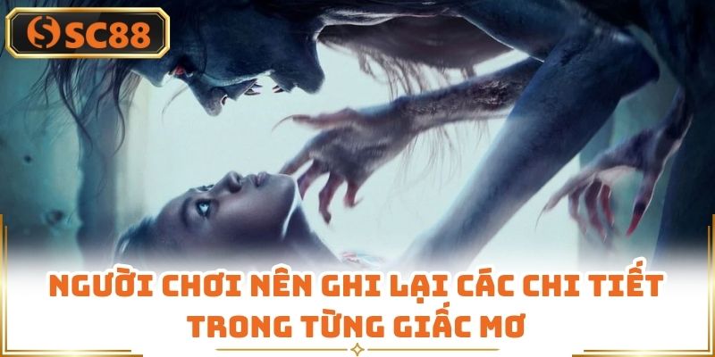 Người chơi nên ghi lại các chi tiết trong từng giấc mơ