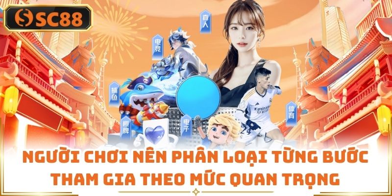 Người chơi nên phân loại từng bước tham gia theo mức quan trọng