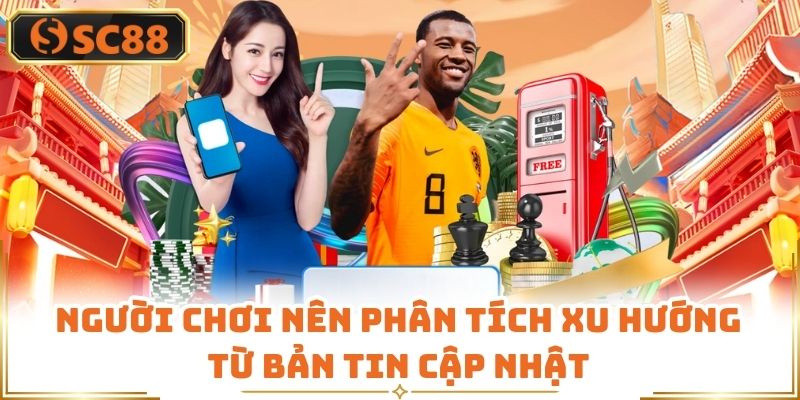Người chơi nên phân tích xu hướng từ bản tin cập nhật