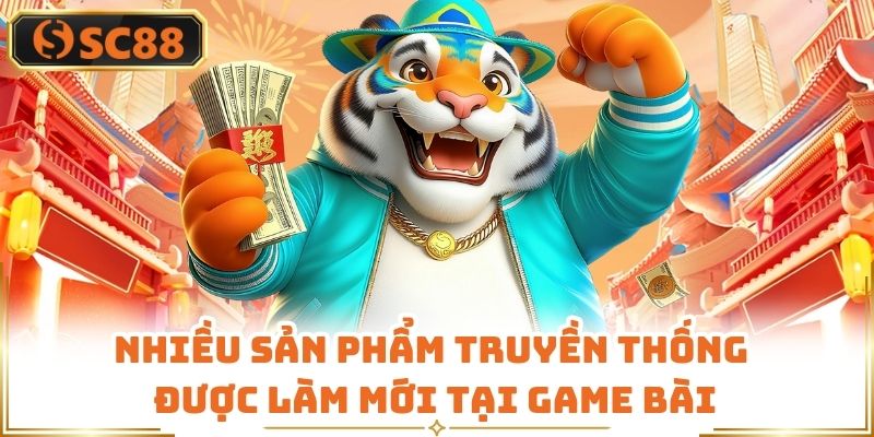 Nhiều sản phẩm truyền thống được làm mới tại Game bài