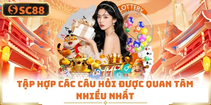 Tập hợp các câu hỏi được quan tâm nhiều nhất