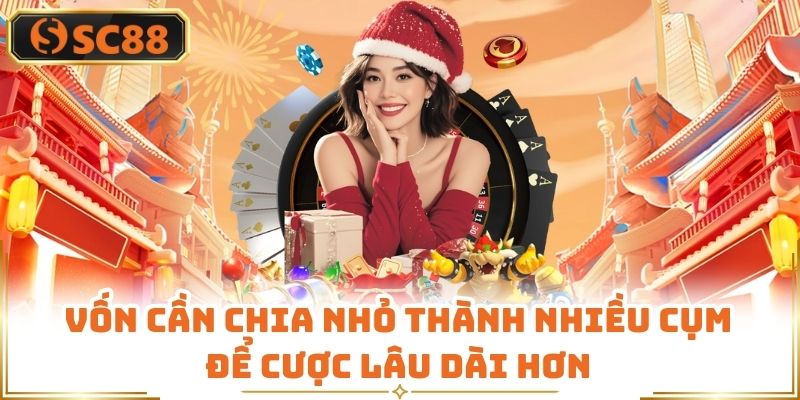 Vốn cần chia nhỏ thành nhiều cụm để cược lâu dài hơn